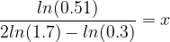 \dpi{120} \frac{ln(0.51)}{2ln(1.7)-ln(0.3)} = x